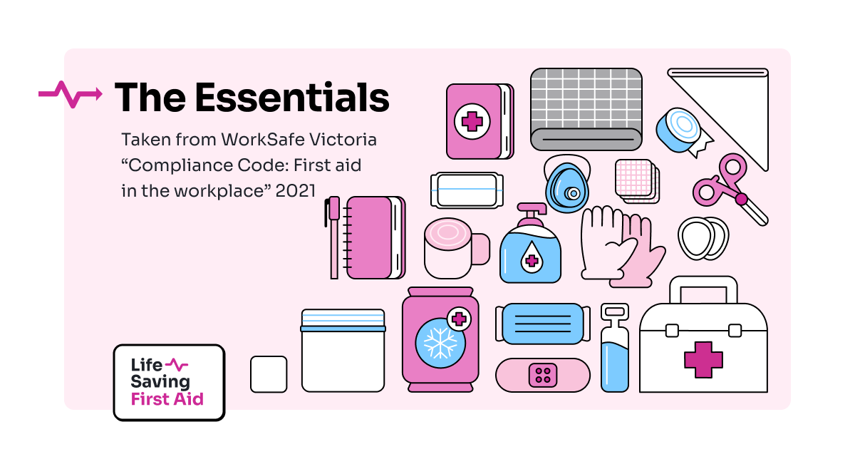 The Essentials Taken from WorkSafe Victoria “Compliance Code: First aid in the workplace” 2021